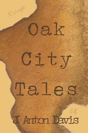 Oak City Tales J Anton Davis 9781735540726