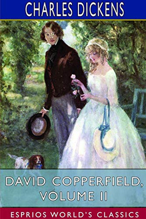 David Copperfield, Volume II (Esprios Classics) Charles Dickens 9781714961573