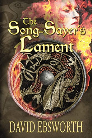 The Song-Sayer's Lament: A Novel of Sixth-Century Britain David Ebsworth 9781781325117