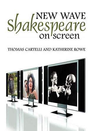 New Wave Shakespeare on Screen Thomas Cartelli (Muhlenberg College) 9780745633930