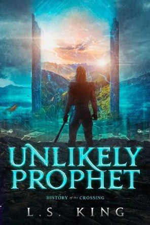 Unlikely Prophet: History of the Crossing Ls King 9781735618838