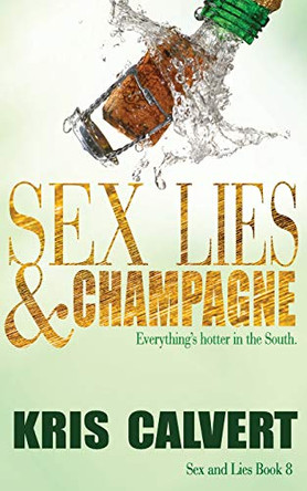 Sex, Lies & Champagne Kris Calvert 9781943180295