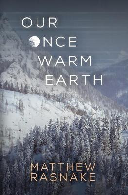 Our Once Warm Earth by Matthew Rasnake