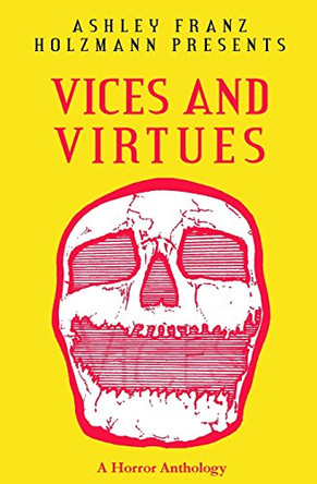 Vices and Virtues: A Horror Anthology C K Walker 9780692960097