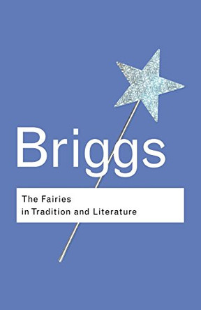 The Fairies in Tradition and Literature Katharine Briggs 9780415286015