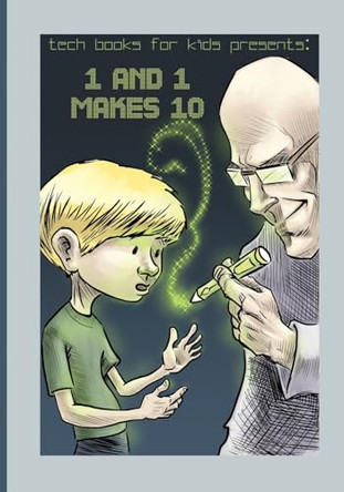 1 and 1 Makes 10: A fun way for kids and teenagers to understand the different number systems Rogelio Nicolas Mengual 9781974615285
