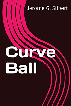 Curve Ball Jerome G Silbert 9781938733499