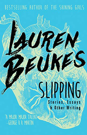 Slipping: Stories, Essays, & Other Writing Lauren Beukes 9781616962401