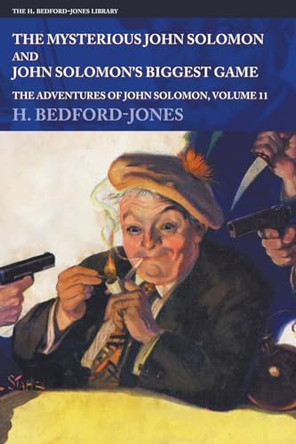 The Mysterious John Solomon and John Solomon's Biggest Game: The Adventures of John Solomon, Volume 11 H Bedford-Jones 9781618277732