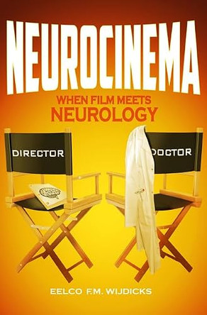Neurocinema: When Film Meets Neurology Eelco F. M. Wijdicks, MD, PhD, FACP (Mayo Clinic, Rochester, Minnesota, USA) 9781482242867