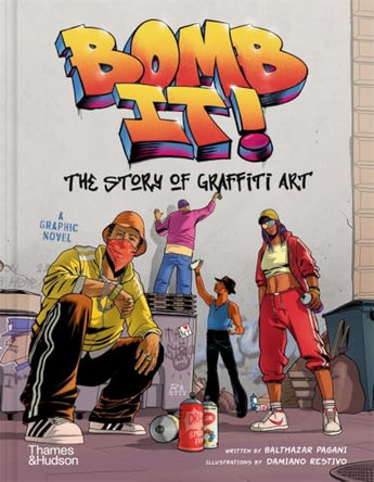 Bomb It!: The Story of Graffiti Art Balthazar Pagani 9780500030349