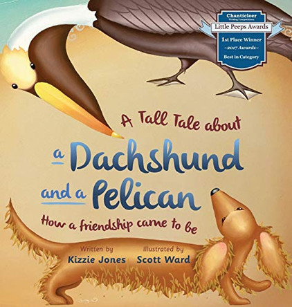 A Tall Tale About a Dachshund and a Pelican (Hard Cover): How a Friendship Came to Be (Tall Tales # 2) Kizzie Jones 9780997364163