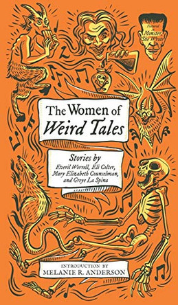 The Women of Weird Tales: Stories by Everil Worrell, Eli Colter, Mary Elizabeth Counselman and Greye La Spina (Monster, She Wrote) Greye La Spina 9781948405751