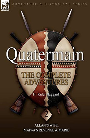 Quatermain: The Complete Adventures 2 Allan S Wife, Maiwa S Revenge & Marie Sir H Rider Haggard 9781846775314