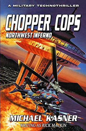 Chopper Cops: Northwest Inferno - Book 1 Michael Kasner 9781635297669