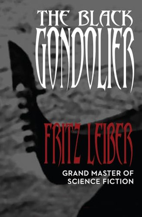The Black Gondolier: & Other Stories Fritz Leiber 9781497642164