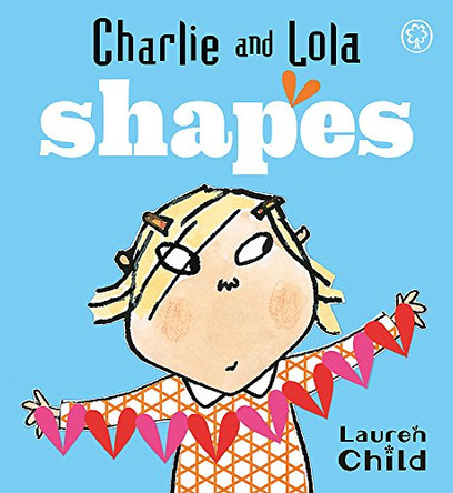 Charlie and Lola: Shapes: Board Book Lauren Child 9781846167850