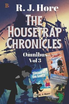 The Housetrap Chronicles Omnibus, 3 by R J Hore