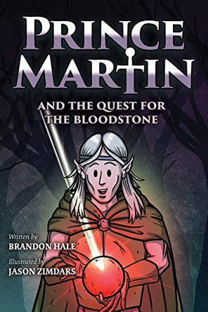 Prince Martin and the Quest for the Bloodstone: A Heroic Saga About Faithfulness, Fortitude, and Redemption (Grayscale Art Edition) Brandon Hale 9781737657668