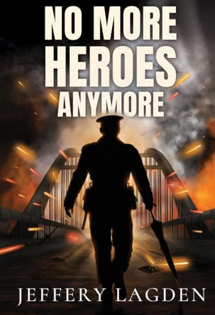 No More Heroes (Anymore) Jeffery Lagden 9781806032907