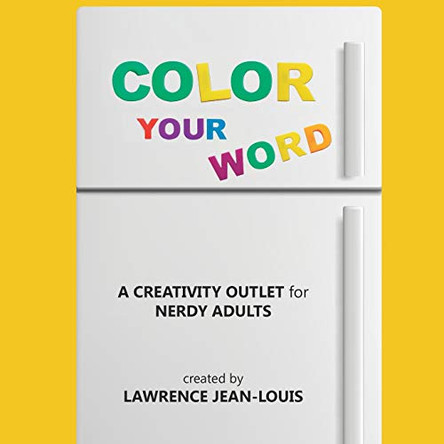 Color Your Word!: A creativity outlet for nerdy adults Lawrence Jean-Louis 9781087869506