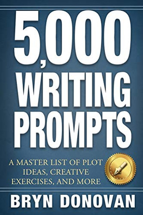 5,000 Writing Prompts: A Master List of Plot Ideas, Creative Exercises, and More Bryn Donovan 9780996715256