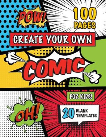 Create Your Own Comic for Kids (Ages 4-8, 8-12): (100 Pages) Draw Your Own Comics with a Variety of 20 Blank Templates! Engage Books 9781774765296