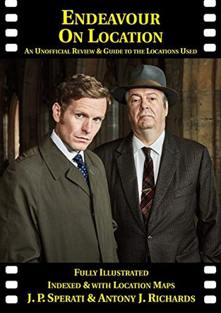 Endeavour on Location: An Unofficial Review and Guide to the Locations Used J P Sperati 9781901091731