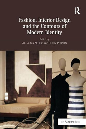 Fashion, Interior Design and the Contours of Modern Identity Alla Myzelev 9781138250291