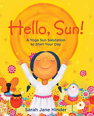 Hello, Sun!: A Yoga Sun Salutation to Start Your Day Sarah Jane Hinder 9781683642831