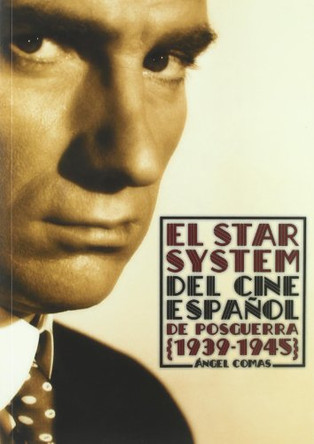 El Star System del Cine Espa~nol de Posguerra, 1939-1945 Angel Comas 9788495602688