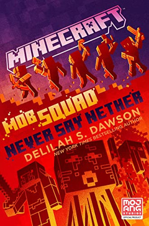 Minecraft: Mob Squad: Never Say Nether: An Official Minecraft Novel Delilah S. Dawson 9780593499139