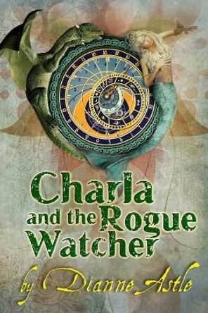 Charla and the Rogue Watcher Dianne Astle 9781775226369