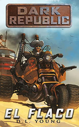 El Flaco: Dark Republic Book Three D L Young 9780990869665