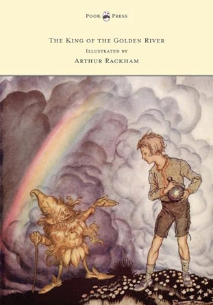 The King of the Golden River - Illustrated by Arthur Rackham John Ruskin 9781447478249