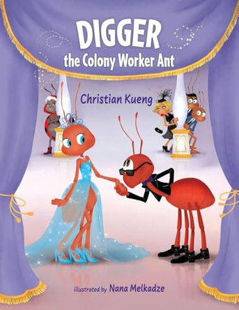 Digger the Colony Worker Ant Christian Kueng 9781620239193