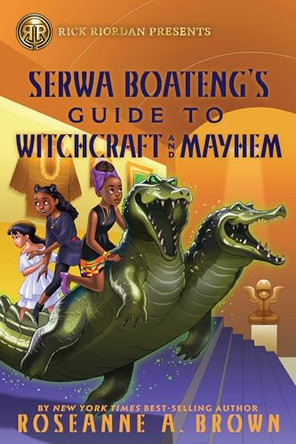 Rick Riordan Presents: Serwa Boateng's Guide to Witchcraft and Mayhem Roseanne A. Brown 9781368067010