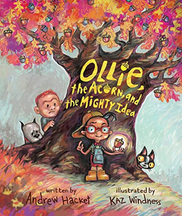 Ollie, the Acorn, and the Mighty Idea Andrew Hacket 9781645677888
