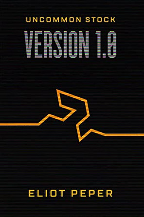Uncommon Stock: Version 1.0 Eliot Peper 9781517513214