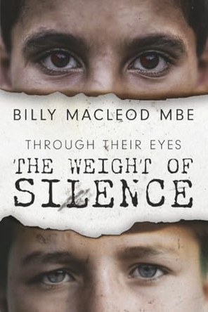 Through Their Eyes: The Weight of Silence: A Literary Exploration of Personal Identity and the Trauma of War Billy MacLeod MBE 9780722360095