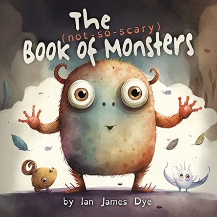 The (not-so-scary) Book of Monsters Ian James Dye 9781088126639