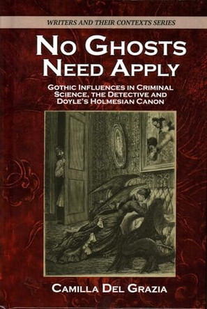No Ghosts Need Apply: Gothic influences in criminal science, the detective and Doyle's Holmesian Canon Camilla Del Grazia 9781911454892