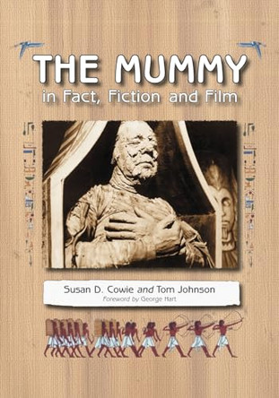 The Mummy in Fact, Fiction and Film Susan D. Cowie 9780786431144