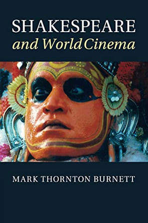 Shakespeare and World Cinema Mark Thornton Burnett 9781107559561