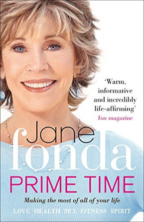 Prime Time: Love, Health, Sex, Fitness, Friendship, Spirit; Making the Most of All of Your Life Jane Fonda 9780091940072