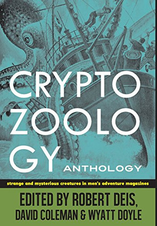 Cryptozoology Anthology: Strange and Mysterious Creatures in Men's Adventure Magazines Robert Deis (US Air Force United States Foreign Service Air Force Times Aerospace America) 9780988462113