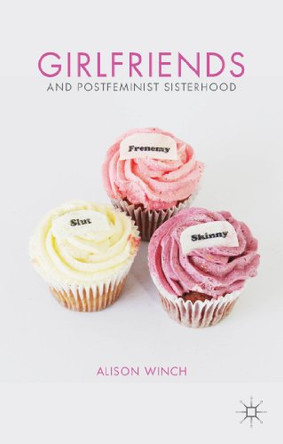 Girlfriends and Postfeminist Sisterhood A. Winch 9780230348752
