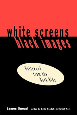 White Screens/Black Images: Hollywood From the Dark Side James Snead 9780415905749