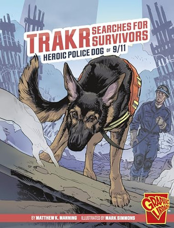 Trakr Searches for Survivors: Heroic Police Dog of 9/11 Matthew K Manning 9781669057741