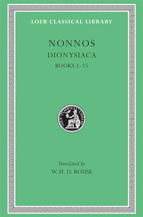 Dionysiaca, Volume I: Books 1-15 Nonnos 9780674993792